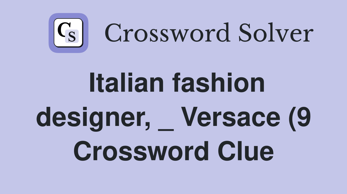 Italian fashion designer Versace (9) Crossword Clue Answers Italian fashion designer Versace (9) Crossword Clue Answers